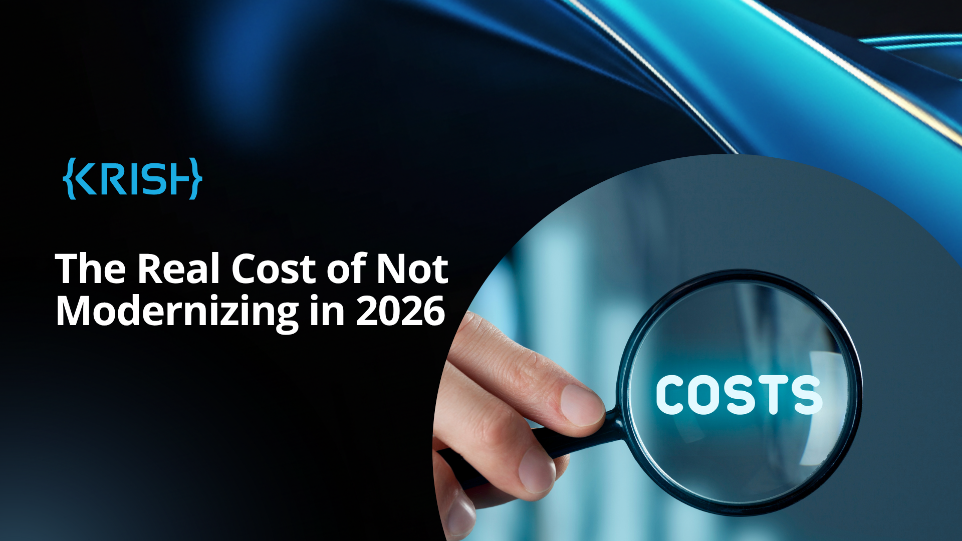 The Real Cost of Not Modernizing in 2026